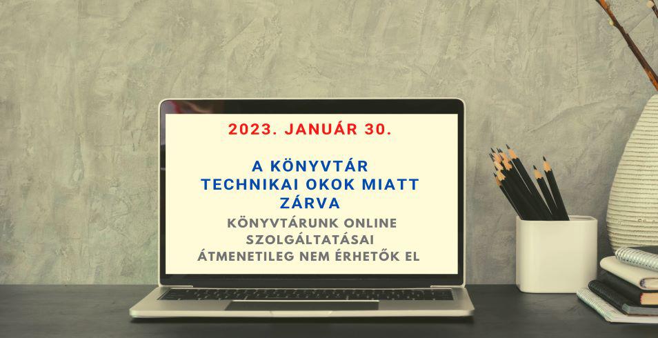 2023. január 30. - Technikai okok miatt zárva