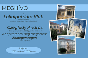 A Lokálpatrióta Klub májusi összejövetele - Az épített örökség megőrzése Zalaegerszegen - Czeglédy András előadása
