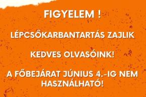 Lépcsőfelújítás - 2025.06.04-ig a főbejárat nem használható Lépcsőfelújítás - 2025.06.04-ig a főbejárat nem használható