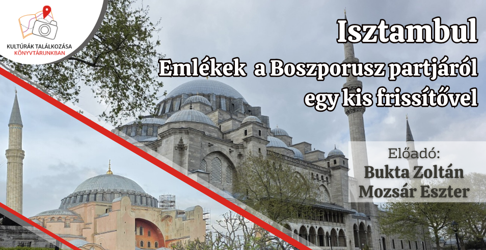 Kultúrák Találkozása Könyvtárunkban - Isztambul: Emlékek  a Boszporusz partjáról egy kis frissítővel