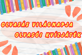 Olvasói kvíz játék az Olvasás Világnapja alkalmából Olvasói kvíz játék az Olvasás Világnapja alkalmából