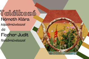 Tal�lkoz� N�meth Kl�ra k�pz�m�v�sszel �s Fischer Judit fest�m�v�sszel