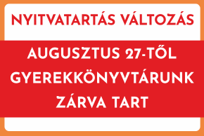 Augusztus 27-től gyerekkönyvtárunk zárva tart!