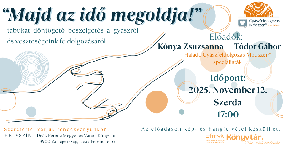 Majd az idő megoldja! - Gyászfeldolgozás Módszer Majd az idő megoldja! - Gyászfeldolgozás Módszer