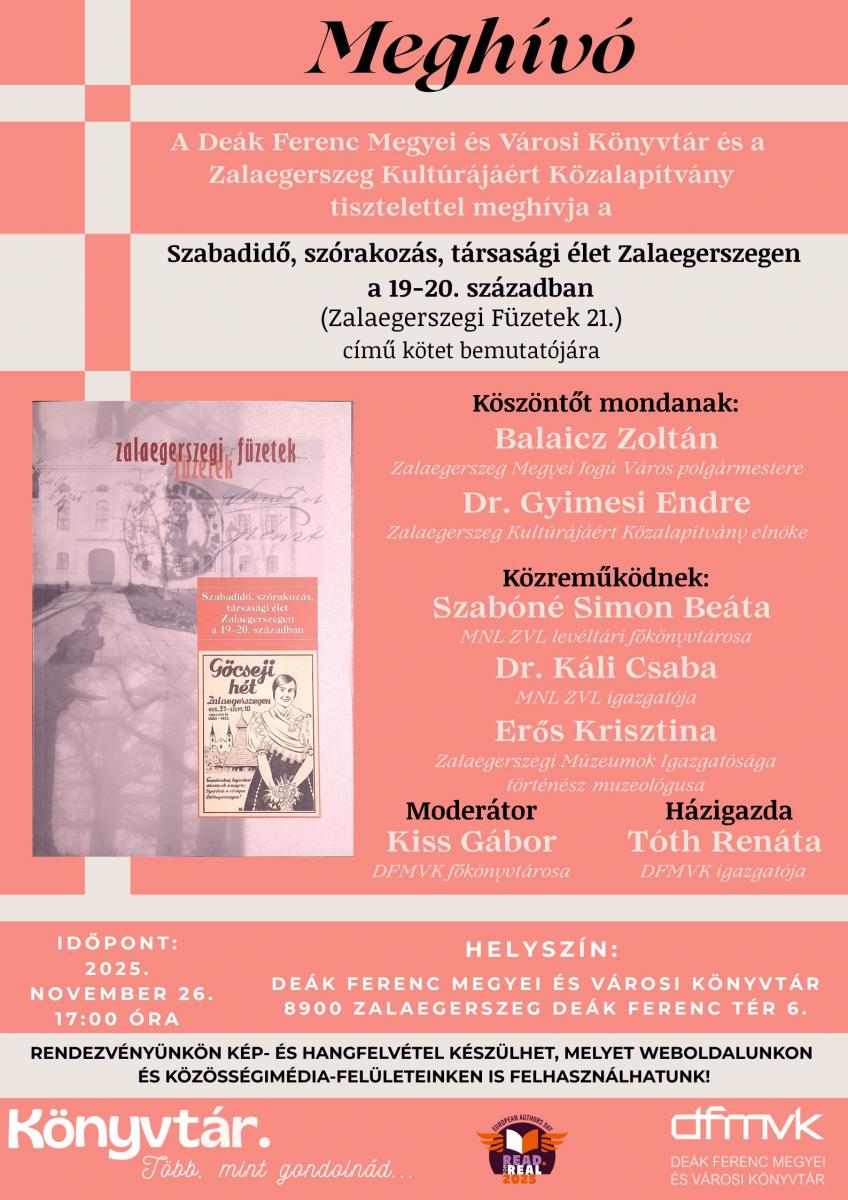 Meghv plakt a Dek Ferenc Megyei s Vrosi Knyvtr s a Zalaegerszeg Kultrjrt Kzalaptvny knyvbemutatjra. A rendezvny cme: „Szabadid, szrakozs, trsasgi let Zalaegerszegen a 19–20. szzadban” (Zalaegerszegi Fzetek 21.). A plakton szerepel a ktet bortja, a rsztvevk s kzremkdk felsorolsa, a dtum s helyszn: 2025. november 26., 17:00 ra, Dek Ferenc Megyei s Vrosi Knyvtr. Alul informci a kp- s hangfelvtel ksztsrl, valamint a knyvtr logja s szlogenje.