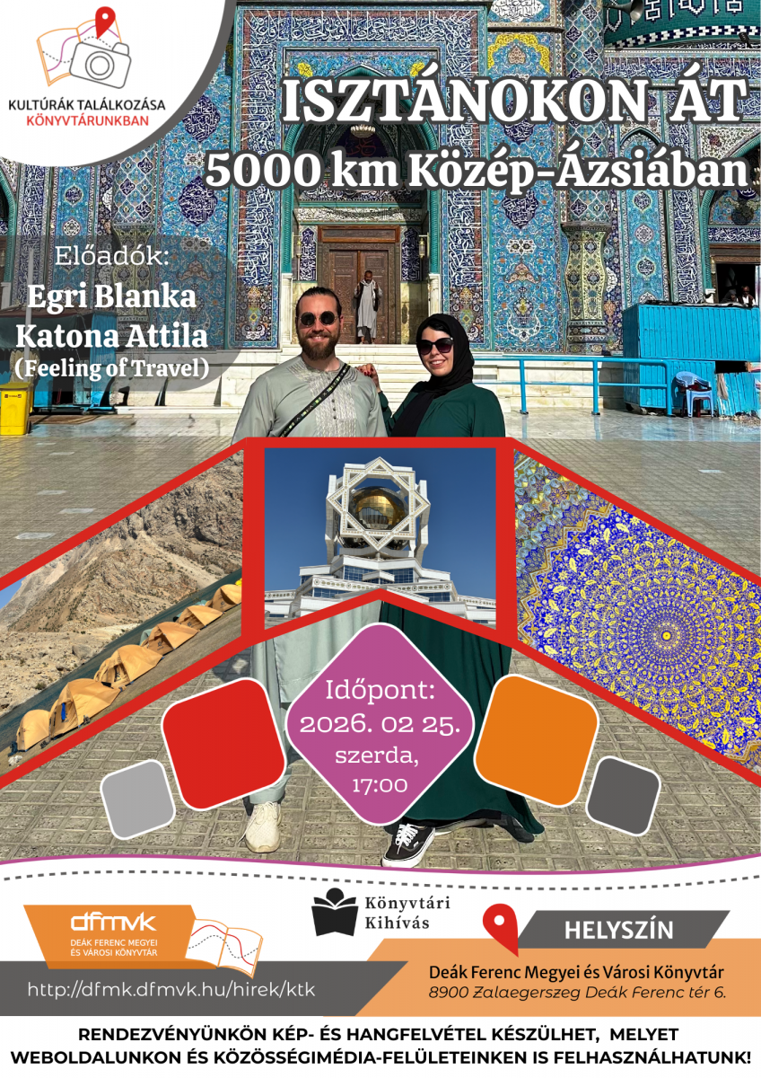 Plak�t az „Iszt�nokon �t – 5000 km K�z�p-�zsi�ban” c�m� �ti el�ad�sr�l. A h�tt�rben gazdagon d�sz�tett k�z�p-�zsiai mecset l�that� k�k mozaikokkal. El�l egy fiatal p�r �ll az �p�let el�tt. A plak�ton tov�bbi k�pek jelennek meg hegyvid�ki t�jr�l, s�tort�borr�l �s d�szes �p�t�szeti r�szletekr�l. Az el�ad�s id�pontja 2026. febru�r 25., 17:00, helysz�ne a De�k Ferenc Megyei �s V�rosi K�nyvt�r Zalaegerszegen.