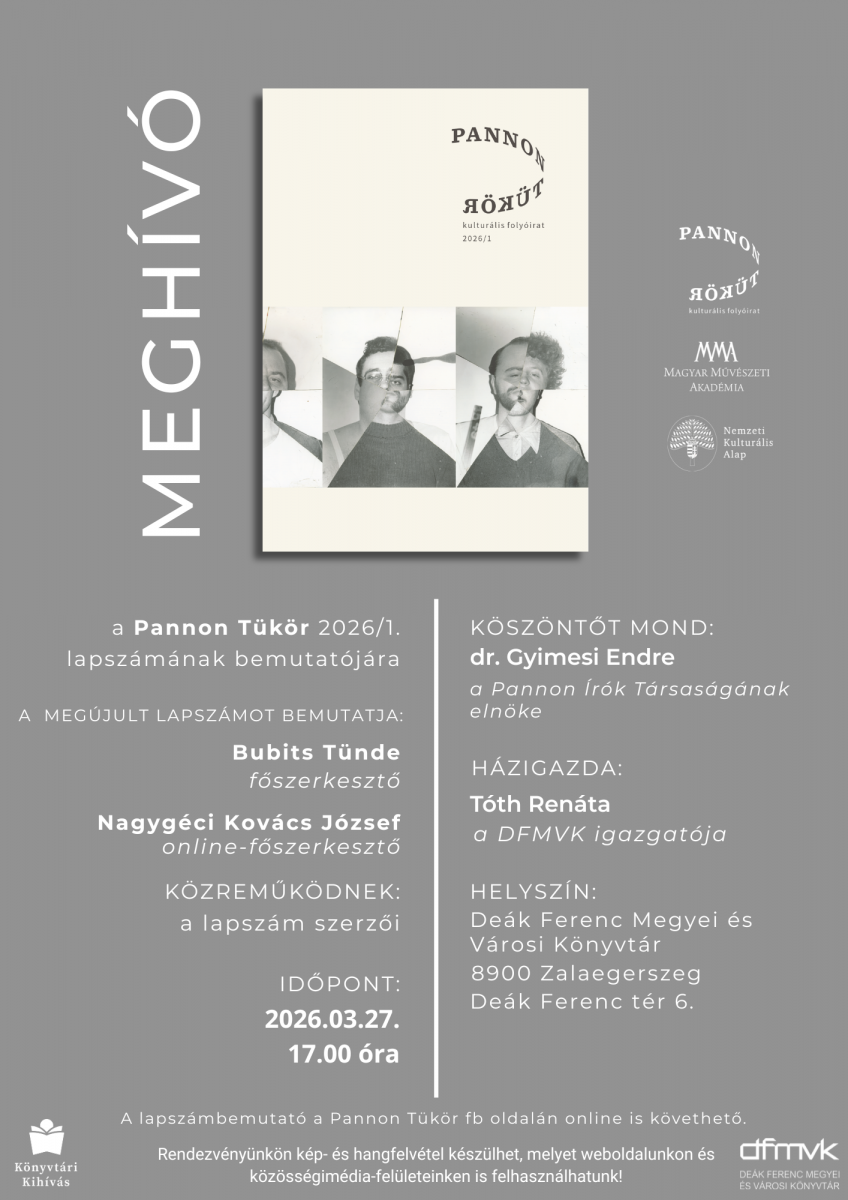 Meghívó plakát a Pannon Tükör kulturális folyóirat 2026/1. lapszámának bemutatójára. A középen a folyóirat borítója látható fekete-fehér portrékkal. Az esemény időpontja 2026. március 27., 17:00 óra, helyszíne a Deák Ferenc Megyei és Városi Könyvtár Zalaegerszegen. A bemutatón Bubits Tünde és NagyGéci Kovács József vesz részt, köszöntőt mond dr. Gyimesi Endre, házigazda Tóth Renáta. Az esemény online is követhető.
