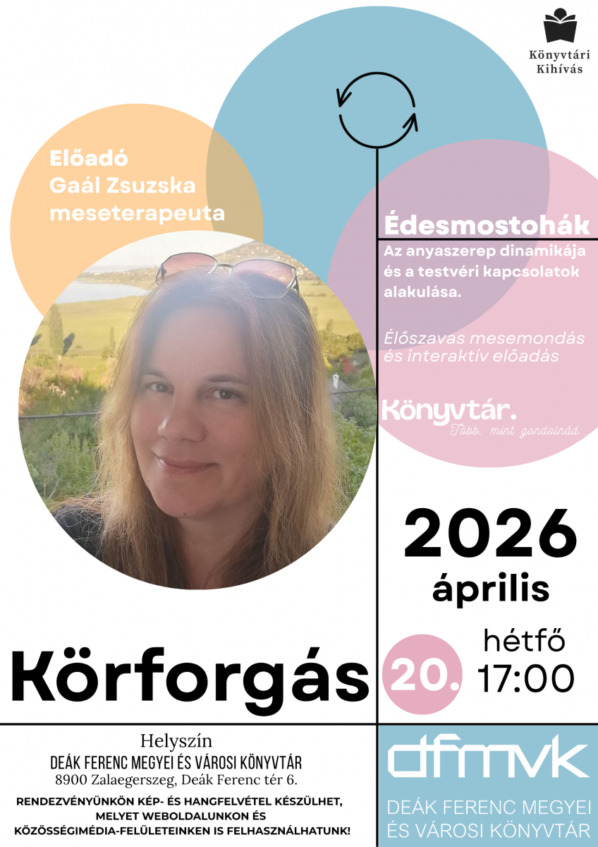 Plak�t a K�rforg�s programsorozat el�ad�s�r�l. A k�pen Ga�l Zsuzska portr�ja l�that�, mellette sz�nes k�rgrafik�k. Az el�ad�s c�me „�desmostoh�k”, t�m�ja az anyaszerep �s a testv�ri kapcsolatok. Id�pont: 2026. �prilis 20., h�tf� 17:00, helysz�n a zalaegerszegi De�k Ferenc Megyei �s V�rosi K�nyvt�r.