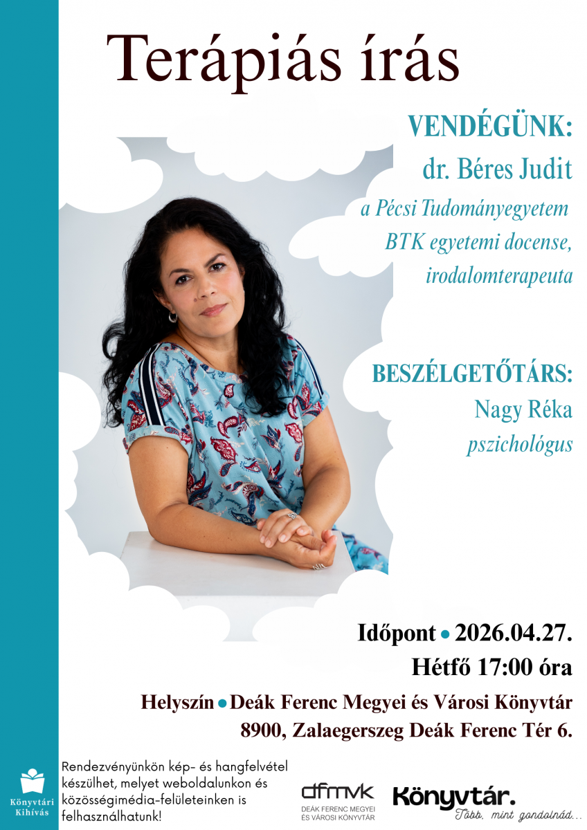 Plak�t a „Ter�pi�s �r�s” c�m� besz�lget�sr�l. A k�pen egy �l� n� portr�ja l�that� vil�gos h�tt�r el�tt. A vend�g dr. B�res Judit irodalomterapeuta, besz�lget�t�rsa Nagy R�ka pszichol�gus. Az esem�ny id�pontja 2026. �prilis 27., h�tf� 17:00, helysz�ne a De�k Ferenc Megyei �s V�rosi K�nyvt�r Zalaegerszegen. A programon azonos c�m� k�nyv is bemutat�sra ker�l. A rendezv�nyen k�p- �s hangfelv�tel k�sz�lhet.