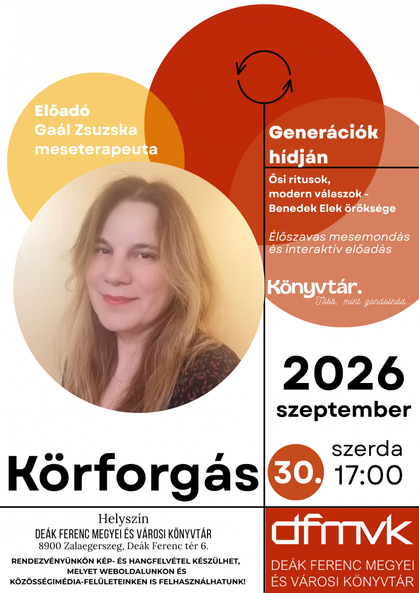 Feh�r h�tter�, modern grafik�j� plak�t a K�rforg�s programsorozat esem�ny�hez. A plak�t c�me: „Gener�ci�k h�dj�n – �si r�tusok, modern v�laszok – Benedek Elek �r�ks�ge”. Az el�ad� Ga�l Zsuzska meseterapeuta. A plak�t bal oldal�n az el�ad� portr�ja l�that�, jobb oldal�n a K�rforg�s log�ja �s az esem�ny c�me. Az el�ad�s �l�szavas mesemond�ssal �s interakt�v programmal v�rja a k�z�ns�get. Id�pont: 2026. szeptember 30., szerda, 17:00. Helysz�n: De�k Ferenc Megyei �s V�rosi K�nyvt�r, 8900 Zalaegerszeg, De�k Ferenc t�r 6.