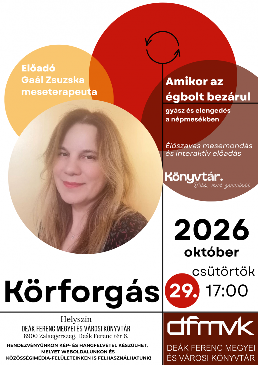Sz�nes, piros, narancss�rga �s barna k�r�kkel d�sz�tett plak�t a „K�rforg�s – Amikor az �gbolt bez�rul” c�m� programr�l. A k�pen Ga�l Zsuzska meseterapeuta portr�ja l�that�. Az el�ad�s t�m�ja a gy�sz �s az elenged�s a n�pmes�kben, �l�szavas mesemond�ssal �s interakt�v el�ad�ssal. Id�pont: 2026. okt�ber 29., cs�t�rt�k, 17 �ra. Helysz�n: De�k Ferenc Megyei �s V�rosi K�nyvt�r, 8900 Zalaegerszeg, De�k Ferenc t�r 6.